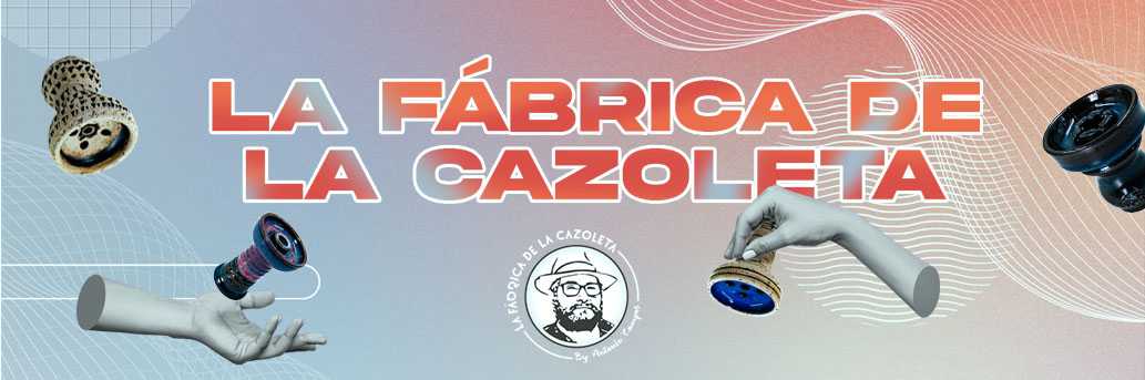 La fabrica de la cazoleta